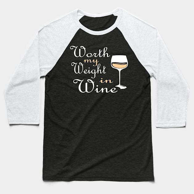 Worth My Weight In Wine gift idea Baseball T-Shirt by Lomitasu